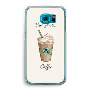 But first coffee: Samsung Galaxy S6 Transparant Hoesje