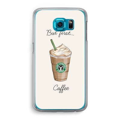 But first coffee: Samsung Galaxy S6 Transparant Hoesje