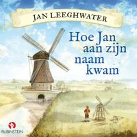 Jan Leeghwater - Hoe Jan aan zijn naam kwam