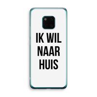 Ik wil naar huis: Huawei Mate 20 Pro Transparant Hoesje