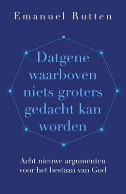Datgene waarboven niets groters gedacht kan worden - Emanuel Rutten - ebook