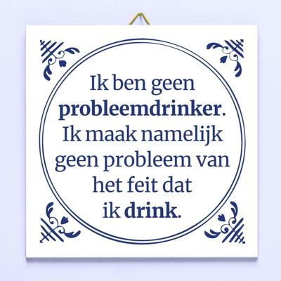 Tegeltje Ik ben geen probleemdrinker