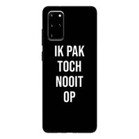 Ik pak nooit op - Zwart: Samsung Galaxy S20 Plus Tough Case