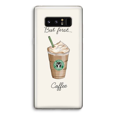 But first coffee: Samsung Galaxy Note 8 Transparant Hoesje