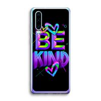 Be Kind: Huawei P30 Transparant Hoesje