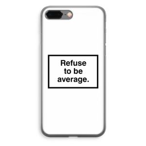 Refuse to be average: iPhone 8 Plus Transparant Hoesje