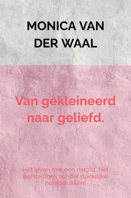 Van gekleineerd naar geliefd. - Monica Van der Waal - ebook
