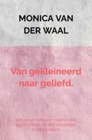 Van gekleineerd naar geliefd. - Monica Van der Waal - ebook