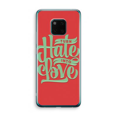 Turn hate into love: Huawei Mate 20 Pro Transparant Hoesje