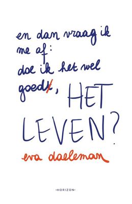 En dan vraag ik me af: doe ik het wel goed, het leven? En dan vraag ik me af: doe ik het wel goed, het leven?