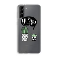 Hey you cactus: Samsung Galaxy S21 Plus Transparant Hoesje