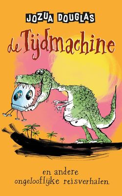 De tijdmachine en andere ongelooflijke reisverhalen - Jozua Douglas - ebook