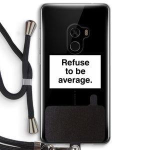 Refuse to be average: Xiaomi Mi Mix 2 Transparant Hoesje met koord