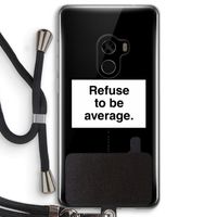 Refuse to be average: Xiaomi Mi Mix 2 Transparant Hoesje met koord
