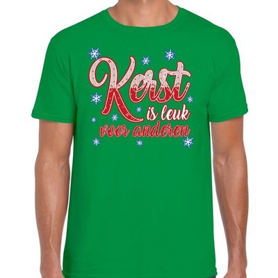 Kerst shirt Kerst is leuk voor anderen groen heren Kerst shirt Kerst is leuk voor anderen groen heren