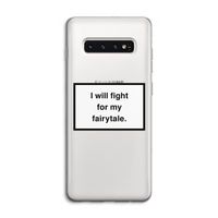 Fight for my fairytale: Samsung Galaxy S10 4G Transparant Hoesje