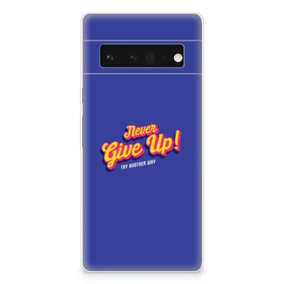 Google Pixel 6 Pro | Siliconen hoesje | met naam Never Give Up Google Pixel 6 Pro | Siliconen hoesje | met naam Never Give Up