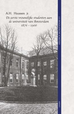 De eerste vrouwelijke studenten aan de universiteit van Amsterdam 1876 - 1900 (Paperback)