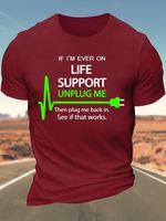 Men's If I'm Ever On Life Support Unplug Me Then Plug Me Back In See If That Works Cotton Crew Neck Regular Fit Casual T-Shirt
