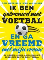 Ik ben getrouwd met voetbal en ga vreemd met mijn vrouw - Tom Knipping, Iwan van Duren - ebook