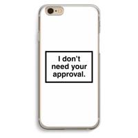 Don't need approval: iPhone 6 / 6S Transparant Hoesje