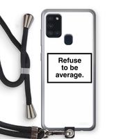 Refuse to be average: Samsung Galaxy A21s Transparant Hoesje met koord