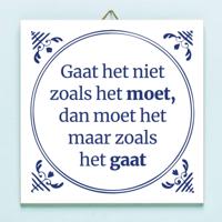 Tegeltje Gaat het niet zoals het moet dan moet het maar zoals het gaat