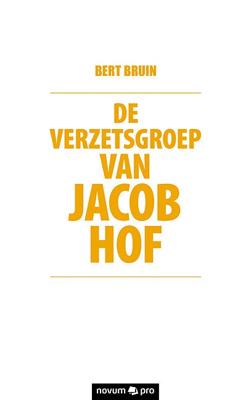 De verzetsgroep van Jacob Hof (Paperback)