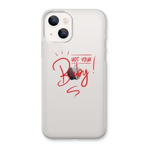 Not Your Baby: iPhone 13 Transparant Hoesje