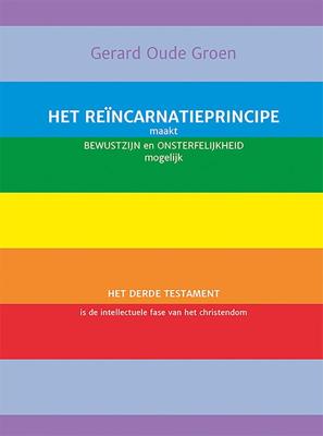 Het reïncarnatieprincipe maakt bewustzijn en onsterfelijkheid mogelijk - Gerard Oude Groen - ebook