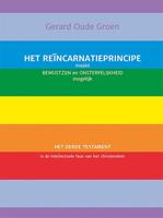 Het reïncarnatieprincipe maakt bewustzijn en onsterfelijkheid mogelijk - Gerard Oude Groen - ebook