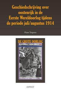 Geschiedschrijving over Oostenrijk in de Eerste Wereldoorlog tijdens de periode juli/ augustus 1914 - Hans Terpstra - ebook