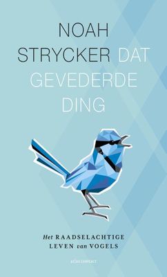 Dat gevederde ding - Noah Strycker - eBook (9789045029221) Dat gevederde ding - Noah Strycker - eBook (9789045029221)