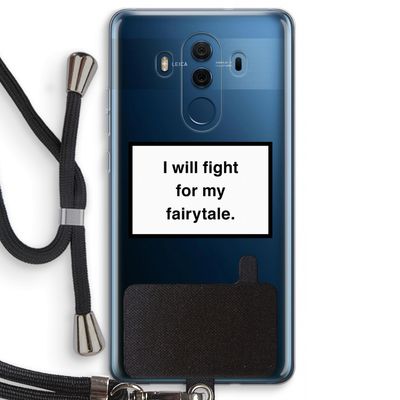 Fight for my fairytale: Huawei Mate 10 Pro Transparant Hoesje met koord