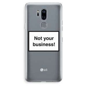 Not your business: LG G7 Thinq Transparant Hoesje