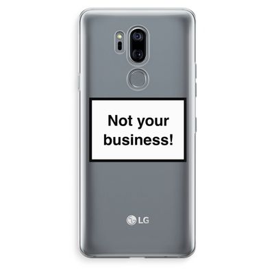 Not your business: LG G7 Thinq Transparant Hoesje