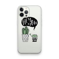 Hey you cactus: iPhone 12 Pro Max Transparant Hoesje