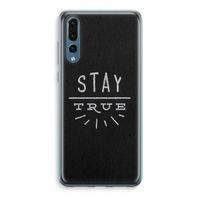 Stay true: Huawei P20 Pro Transparant Hoesje