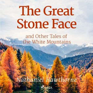 The Great Stone Face and Other Tales of the White Mountains