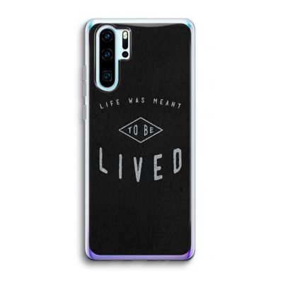 To be lived: Huawei P30 Pro Transparant Hoesje