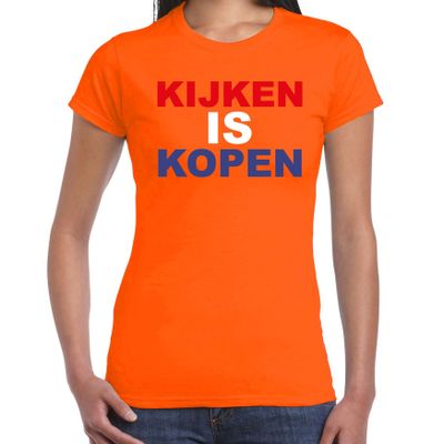 Kijken is kopen t-shirt oranje voor dames - Koningsdag shirts
