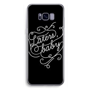 Laters, baby: Samsung Galaxy S8 Plus Transparant Hoesje