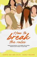 How to break the rules - Nancy Poleon, Ingrid van der Chijs - ebook
