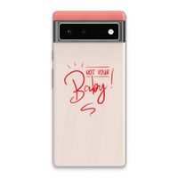 Not Your Baby: Google Pixel 6 Transparant Hoesje Not Your Baby: Google Pixel 6 Transparant Hoesje