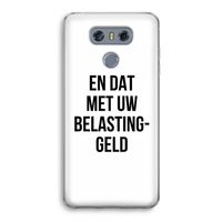 Belastinggeld: LG G6 Transparant Hoesje Belastinggeld: LG G6 Transparant Hoesje