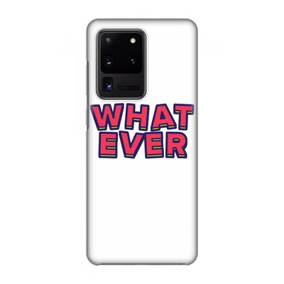 Whatever: Volledig geprint Samsung Galaxy S20 Ultra Hoesje