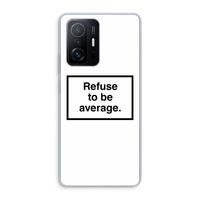 Refuse to be average: Xiaomi 11T Transparant Hoesje