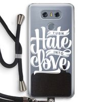 Turn hate into love: LG G6 Transparant Hoesje met koord