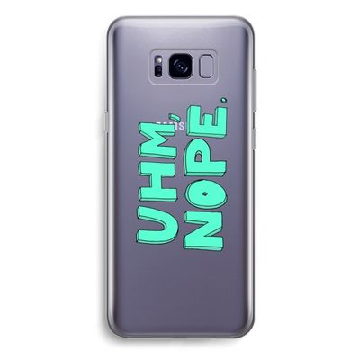 UHM, NOPE.: Samsung Galaxy S8 Plus Transparant Hoesje