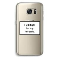 Fight for my fairytale: Samsung Galaxy S7 Transparant Hoesje